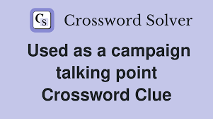Used as a Campaign Talking Point crossword